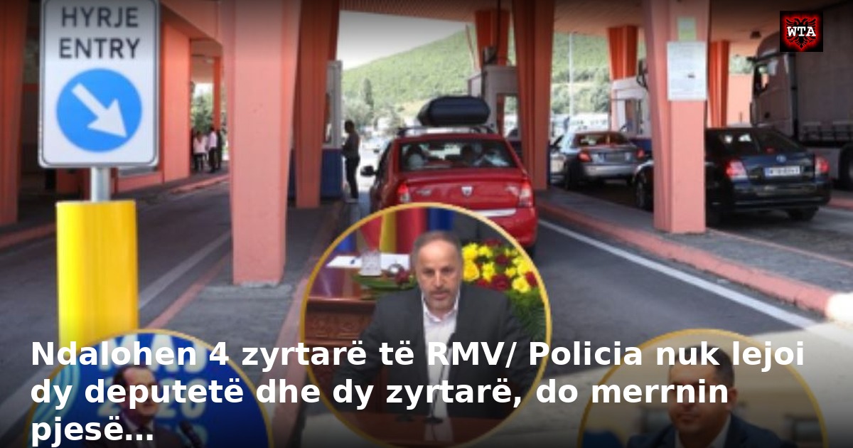 Ndalohen 4 zyrtarë të RMV/ Policia nuk lejoi dy deputetë dhe dy zyrtarë, do merrnin pjesë…