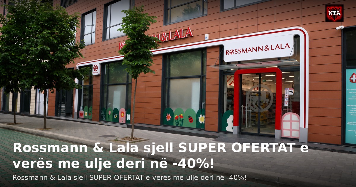 Rossmann & Lala sjell SUPER OFERTAT e verës me ulje deri në -40%!