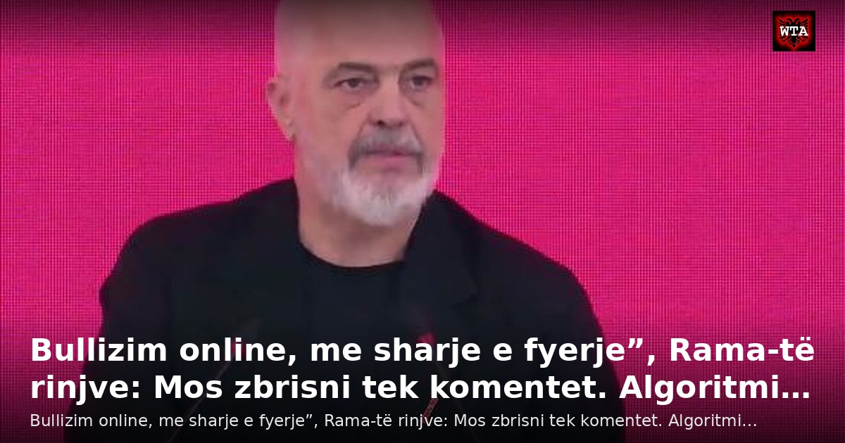 Bullizim online, me sharje e fyerje”, Rama-të rinjve: Mos zbrisni tek komentet. Algoritmi…