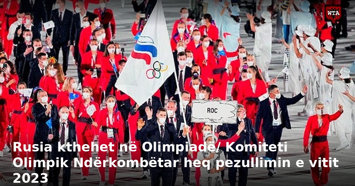 Rusia kthehet në Olimpiadë/ Komiteti Olimpik Ndërkombëtar heq pezullimin e vitit 2023