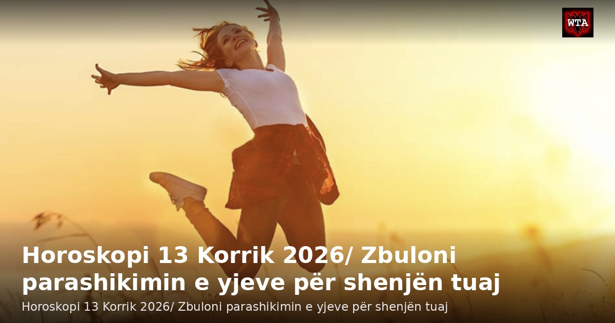 Horoskopi 13 Korrik 2026/ Zbuloni parashikimin e yjeve për shenjën tuaj