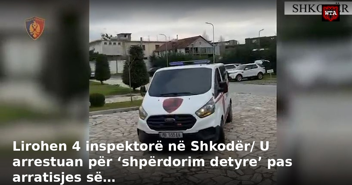 Lirohen 4 inspektorë në Shkodër/ U arrestuan për ‘shpërdorim detyre’ pas arratisjes së…