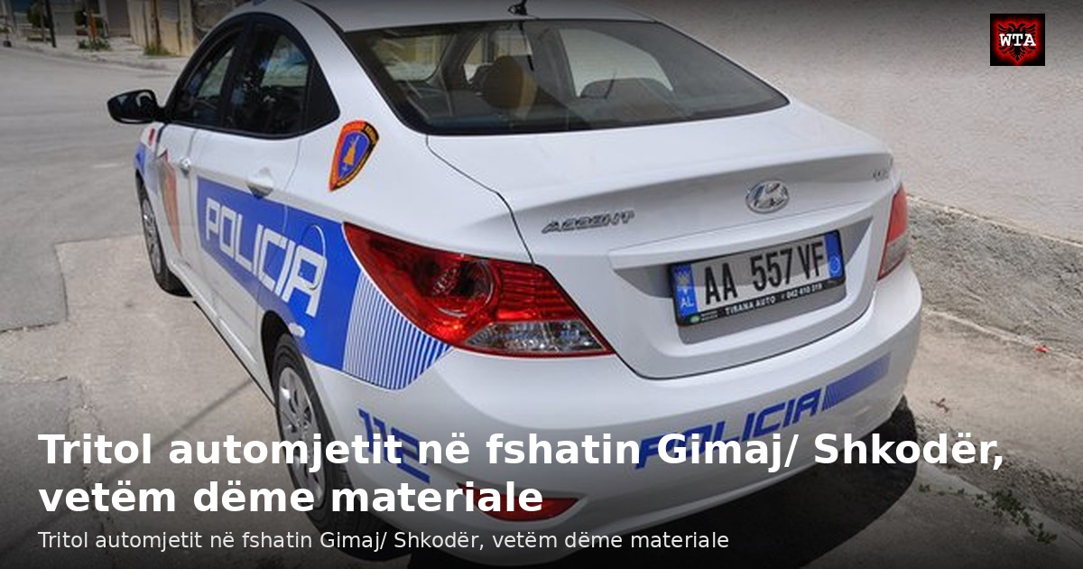 Tritol automjetit në fshatin Gimaj/ Shkodër, vetëm dëme materiale
