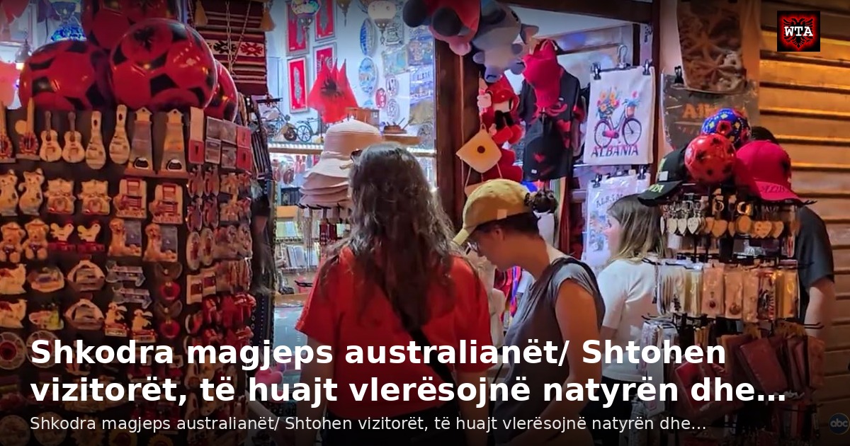 Shkodra magjeps australianët/ Shtohen vizitorët, të huajt vlerësojnë natyrën dhe…