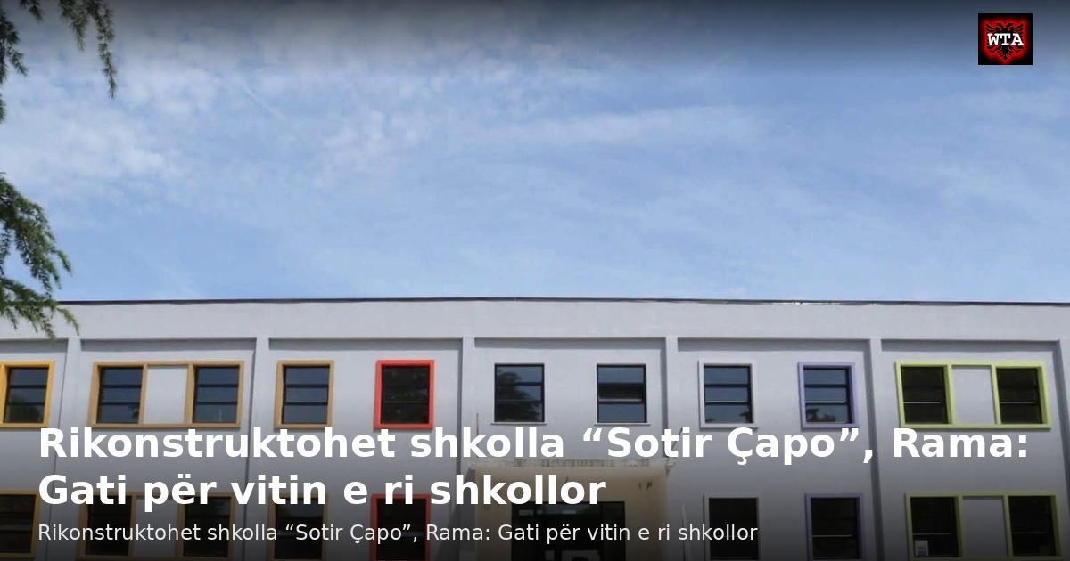 Rikonstruktohet shkolla “Sotir Çapo”, Rama: Gati për vitin e ri shkollor