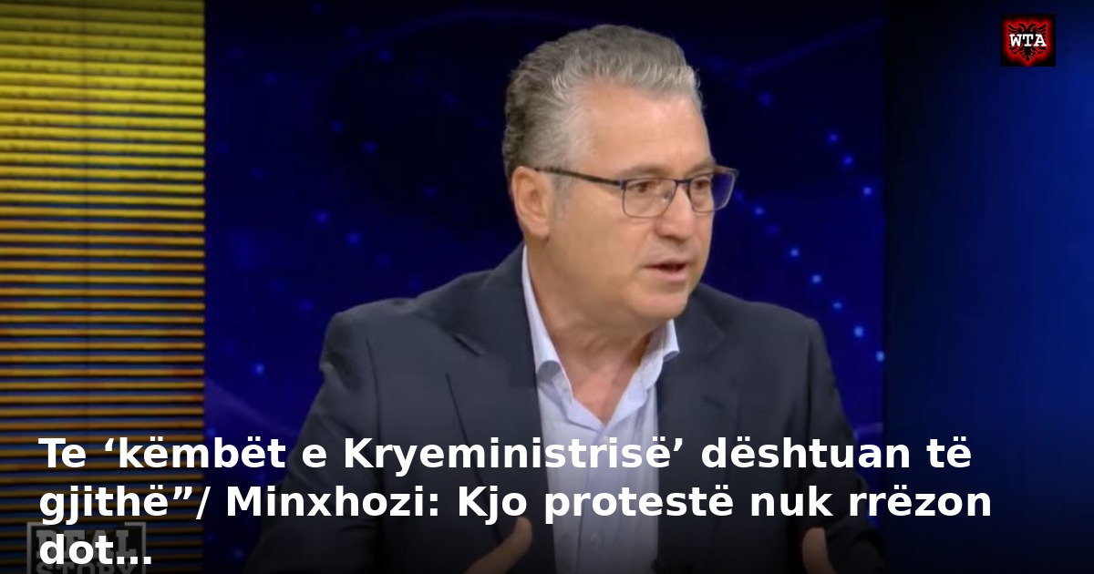 Te ‘këmbët e Kryeministrisë’ dështuan të gjithë”/ Minxhozi: Kjo protestë nuk rrëzon dot…