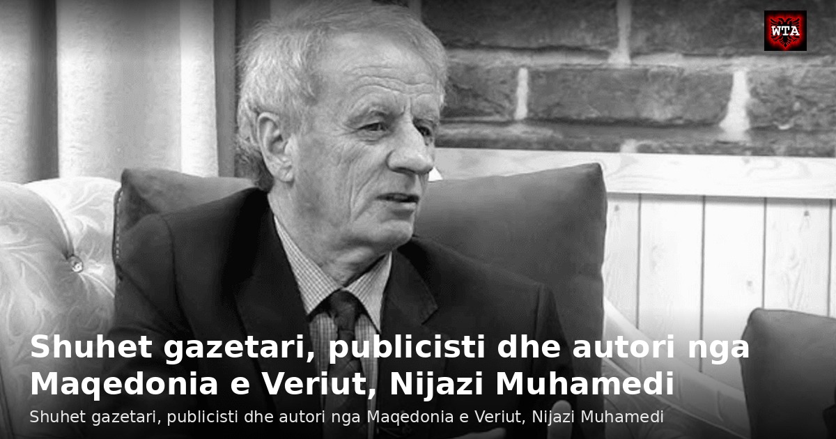 Shuhet gazetari, publicisti dhe autori nga Maqedonia e Veriut, Nijazi Muhamedi