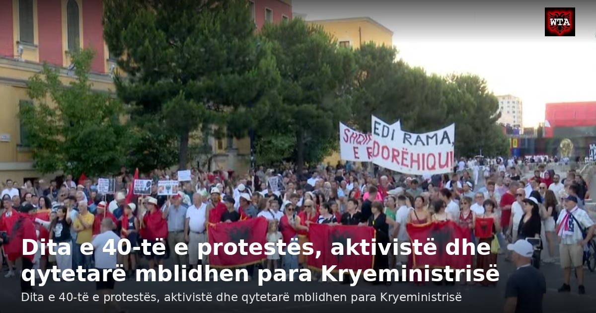 Dita e 40-të e protestës, aktivistë dhe qytetarë mblidhen para Kryeministrisë