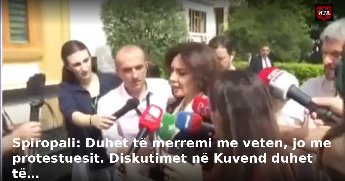 Spiropali: Duhet të merremi me veten, jo me protestuesit. Diskutimet në Kuvend duhet të…