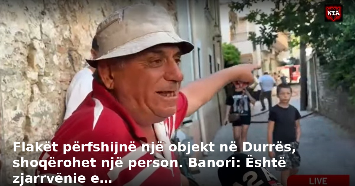 Flakët përfshijnë një objekt në Durrës, shoqërohet një person. Banori: Është zjarrvënie e…