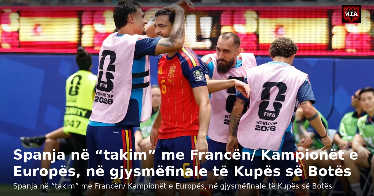 Spanja në “takim” me Francën/ Kampionët e Europës, në gjysmëfinale të Kupës së Botës
