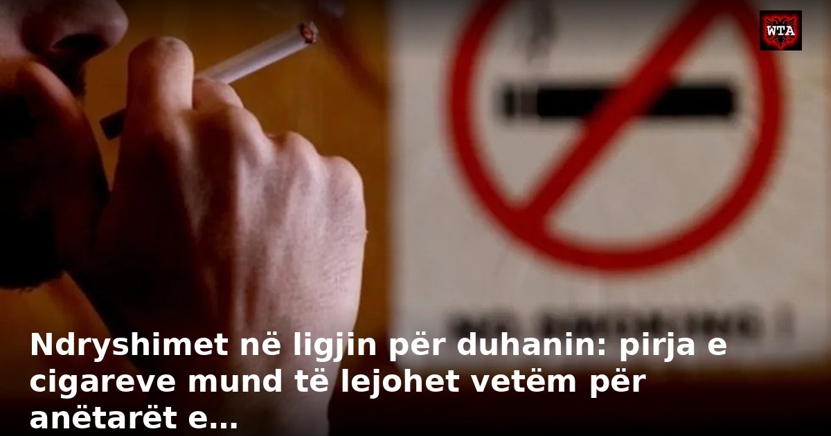Ndryshimet në ligjin për duhanin: pirja e cigareve mund të lejohet vetëm për anëtarët e…