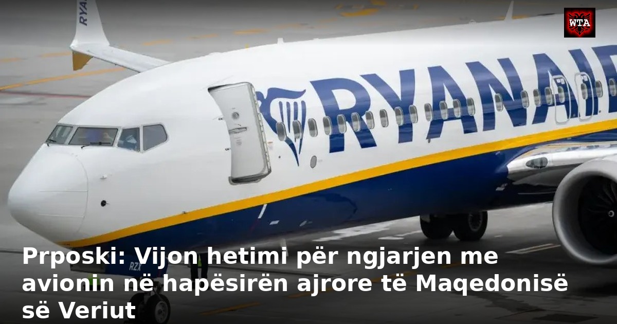 Prposki: Vijon hetimi për ngjarjen me avionin në hapësirën ajrore të Maqedonisë së Veriut