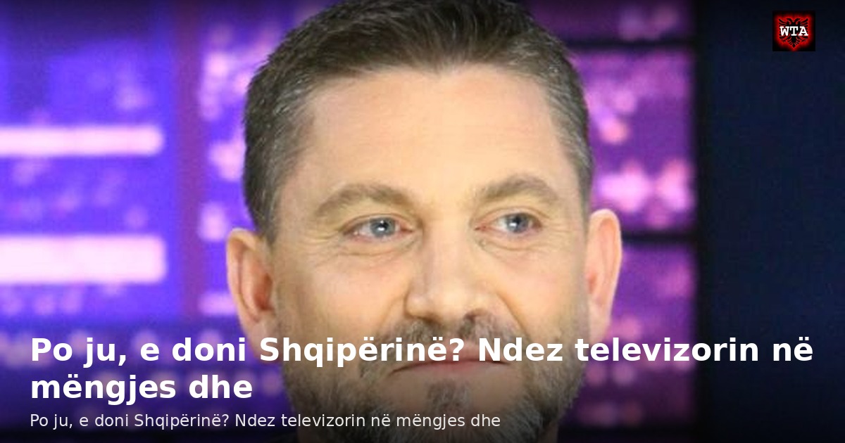 Po ju, e doni Shqipërinë? Ndez televizorin në mëngjes dhe