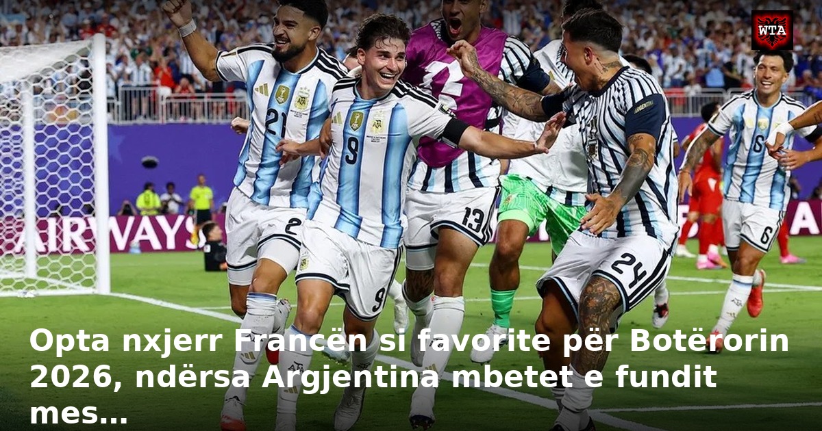 Opta nxjerr Francën si favorite për Botërorin 2026, ndërsa Argjentina mbetet e fundit mes…