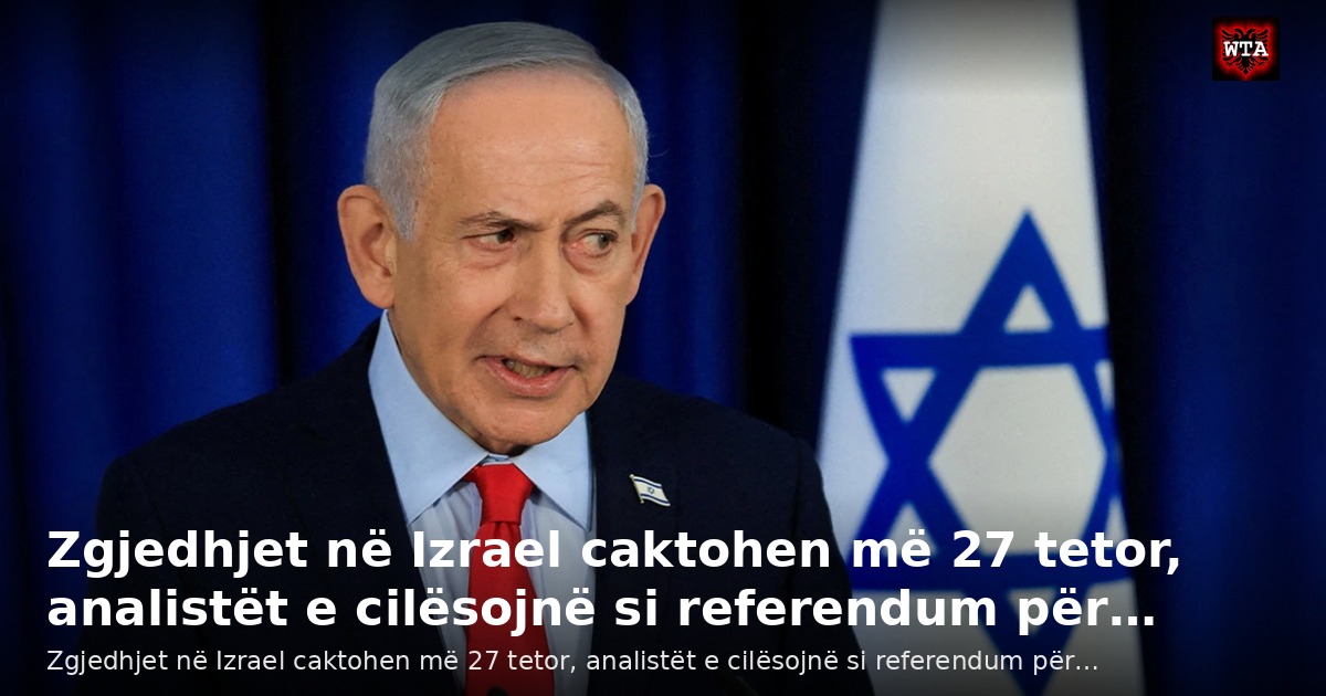 Zgjedhjet në Izrael caktohen më 27 tetor, analistët e cilësojnë si referendum për…