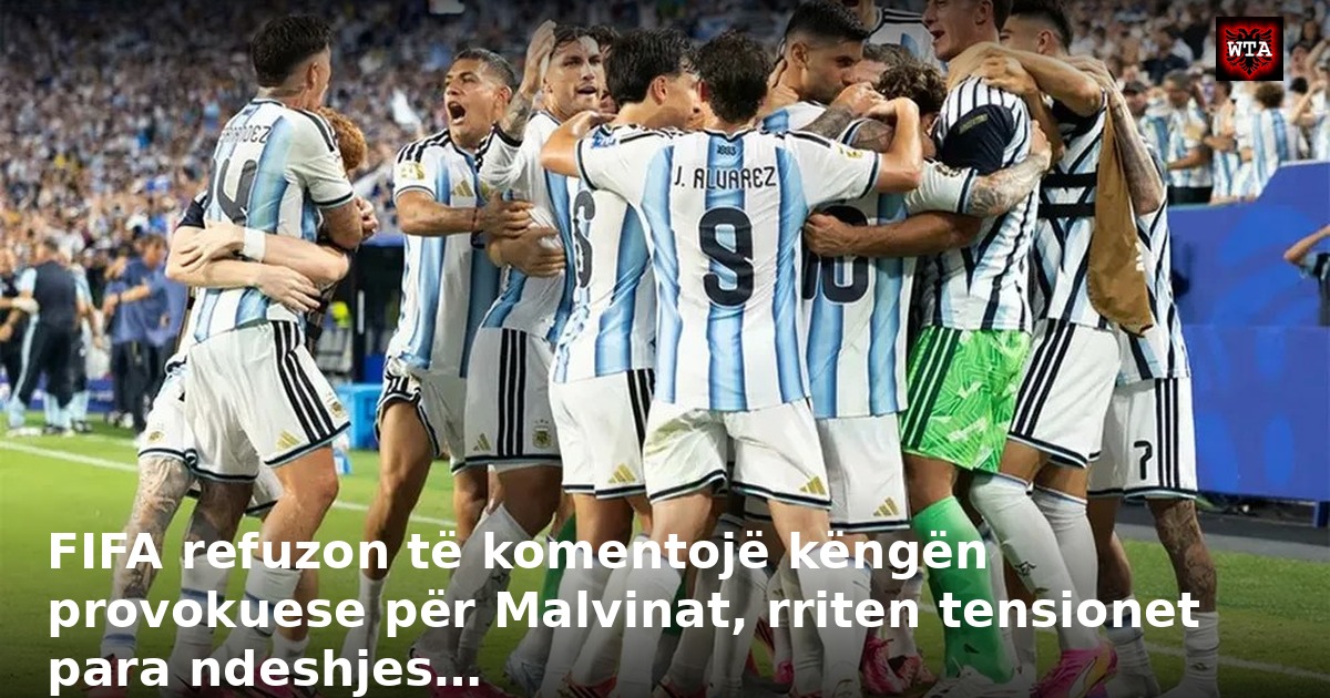 FIFA refuzon të komentojë këngën provokuese për Malvinat, rriten tensionet para ndeshjes…