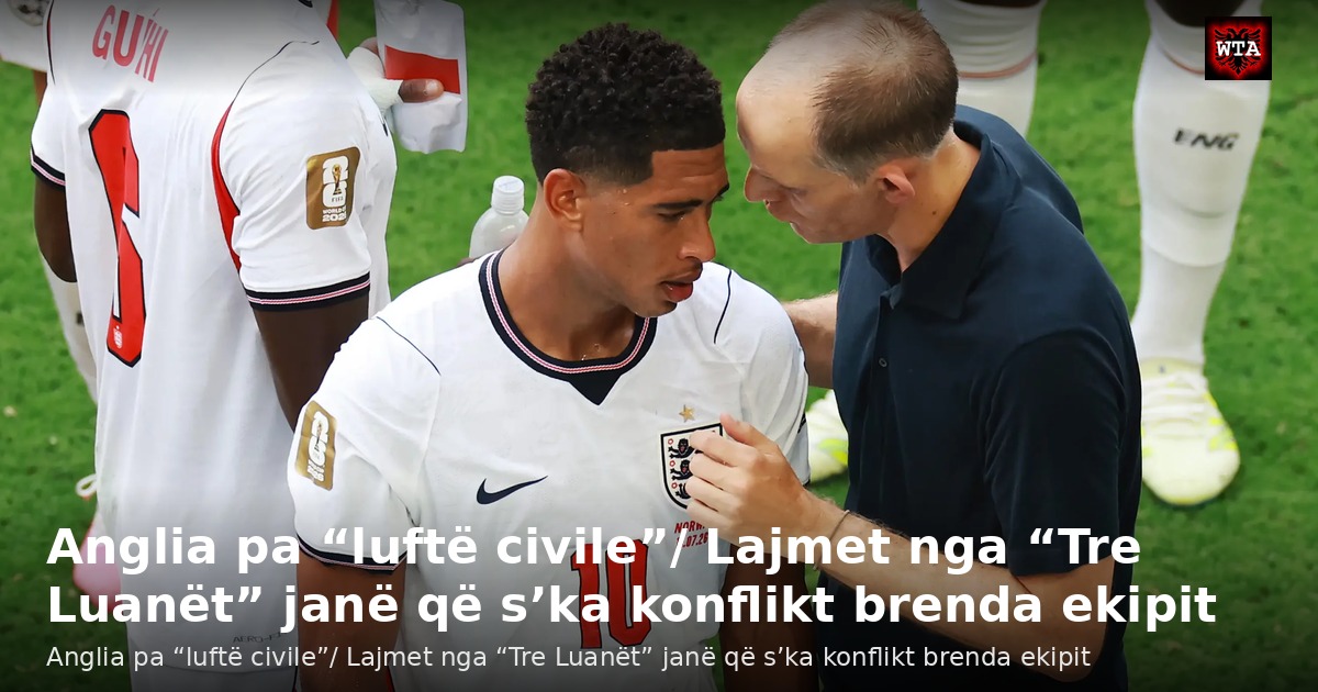 Anglia pa “luftë civile”/ Lajmet nga “Tre Luanët” janë që s’ka konflikt brenda ekipit