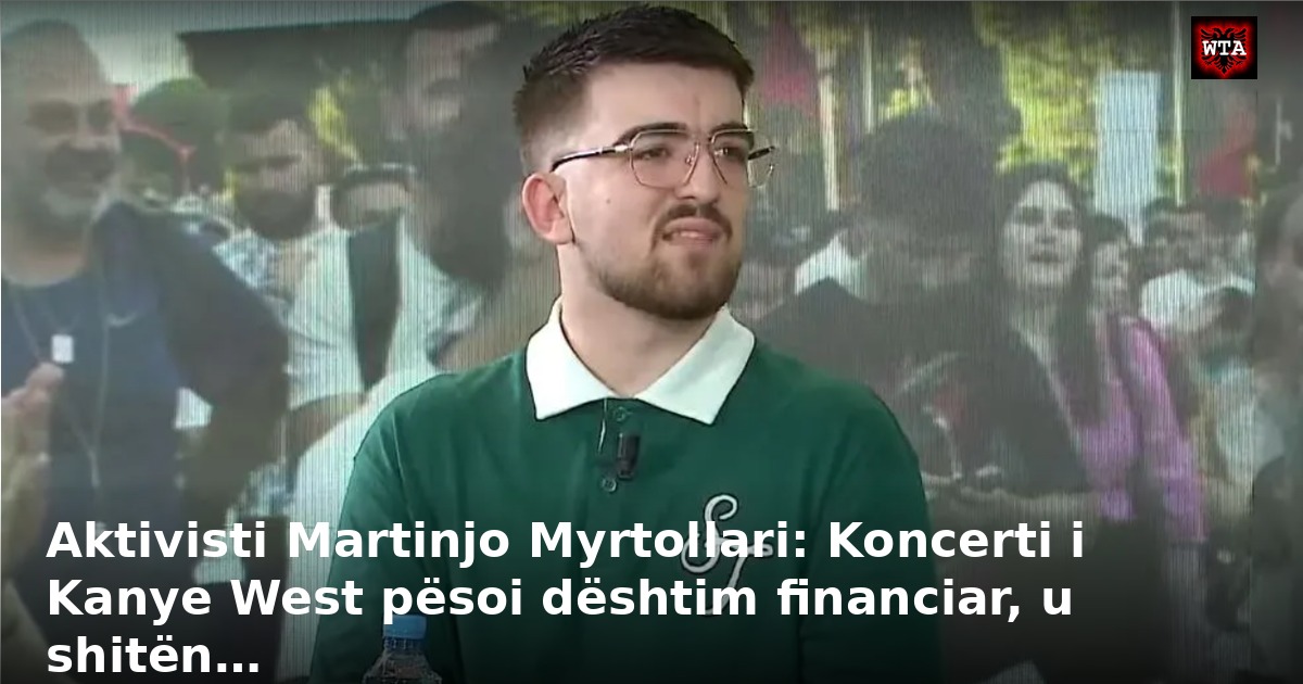 Aktivisti Martinjo Myrtollari: Koncerti i Kanye West pësoi dështim financiar, u shitën…