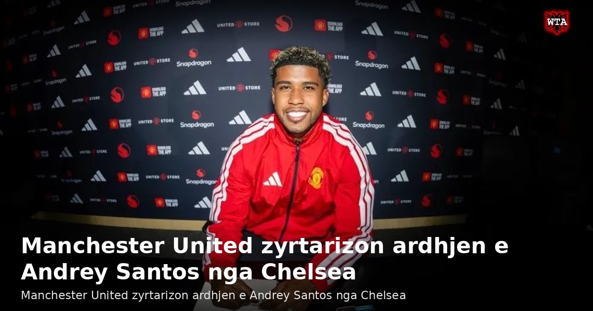Manchester United zyrtarizon ardhjen e Andrey Santos nga Chelsea