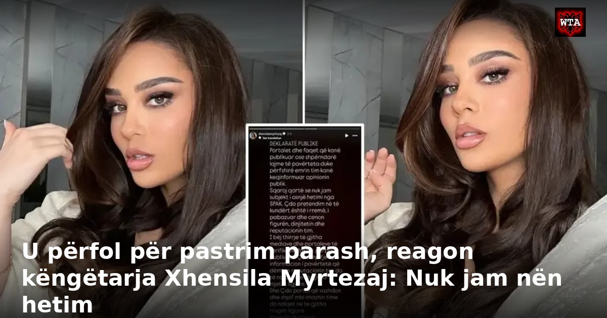 U përfol për pastrim parash, reagon këngëtarja Xhensila Myrtezaj: Nuk jam nën hetim