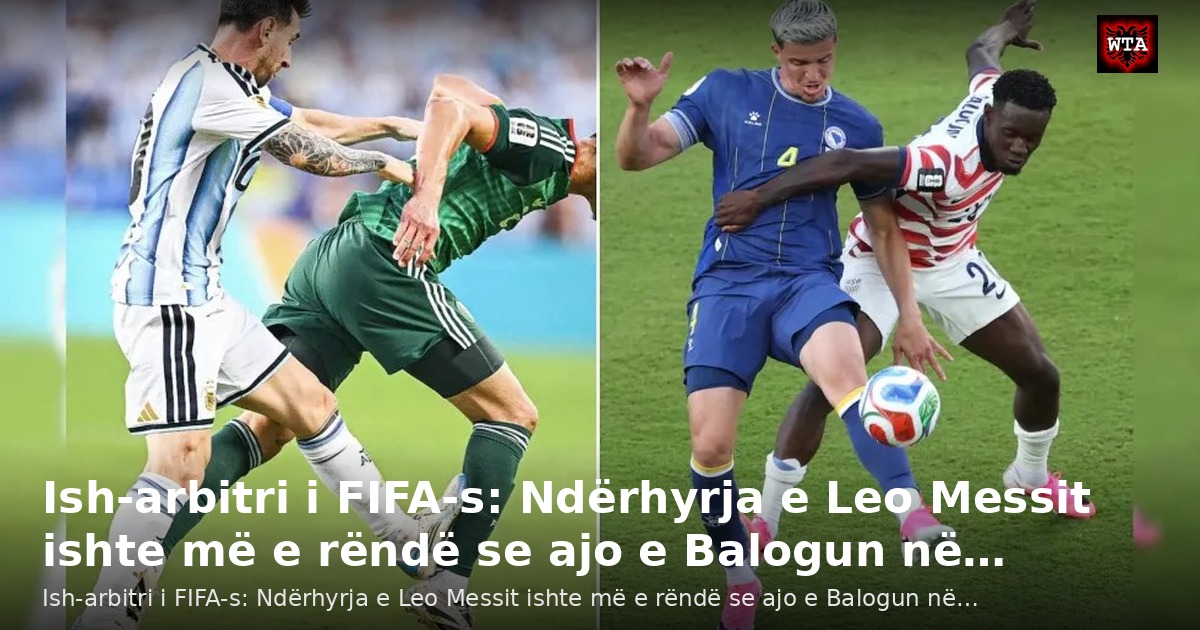 Ish-arbitri i FIFA-s: Ndërhyrja e Leo Messit ishte më e rëndë se ajo e Balogun në…