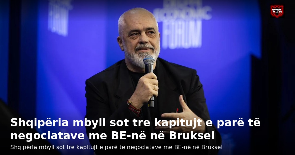 Shqipëria mbyll sot tre kapitujt e parë të negociatave me BE-në në Bruksel