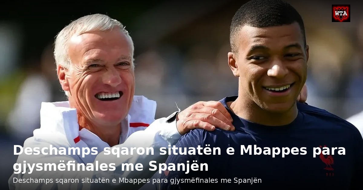 Deschamps sqaron situatën e Mbappes para gjysmëfinales me Spanjën