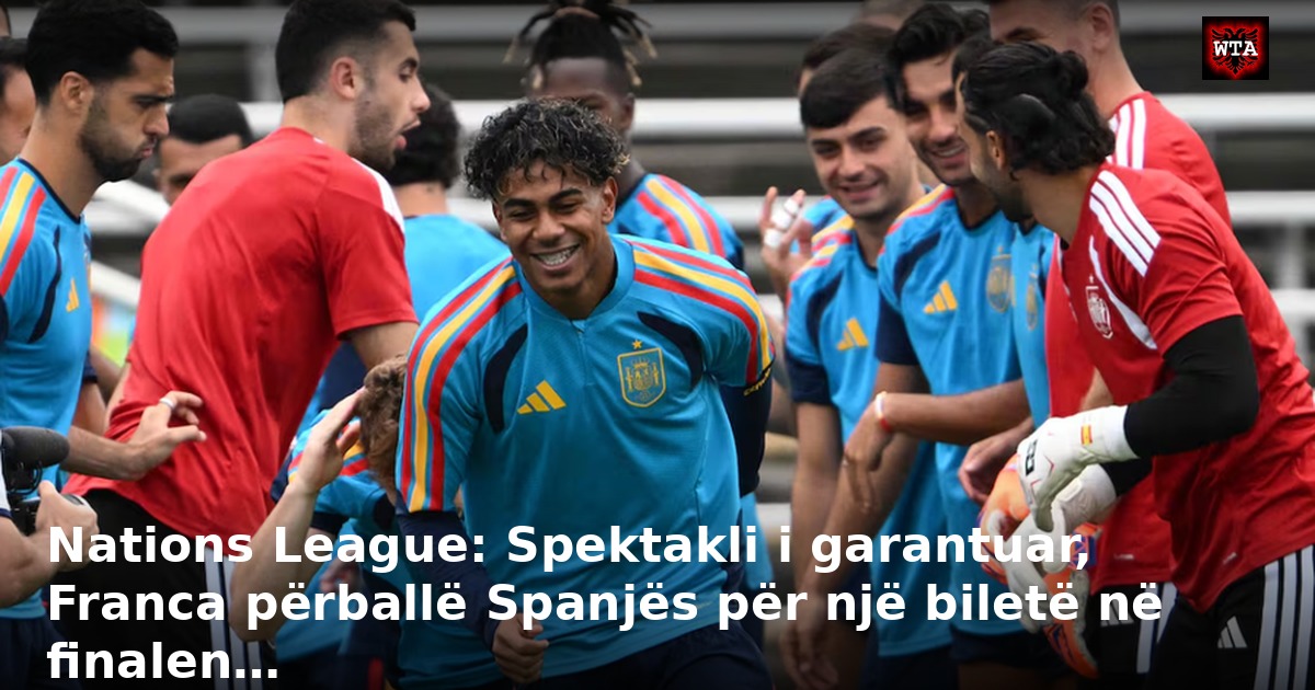 Nations League: Spektakli i garantuar, Franca përballë Spanjës për një biletë në finalen…