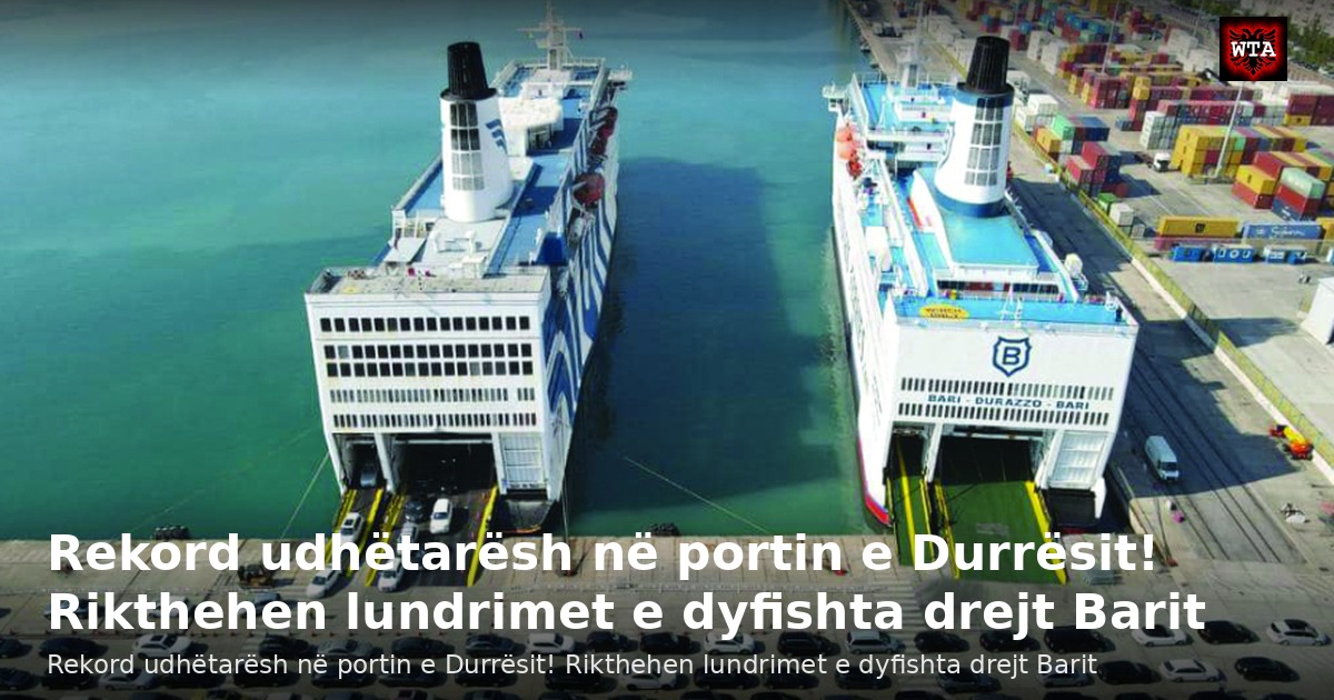 Rekord udhëtarësh në portin e Durrësit! Rikthehen lundrimet e dyfishta drejt Barit