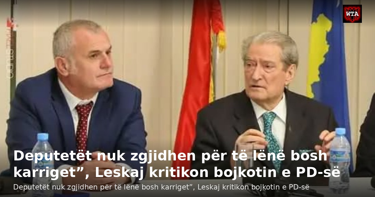 Deputetët nuk zgjidhen për të lënë bosh karriget”, Leskaj kritikon bojkotin e PD-së