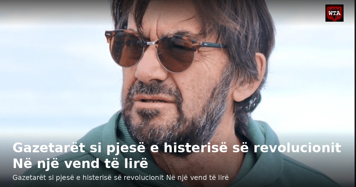 Gazetarët si pjesë e histerisë së revolucionit Në një vend të lirë