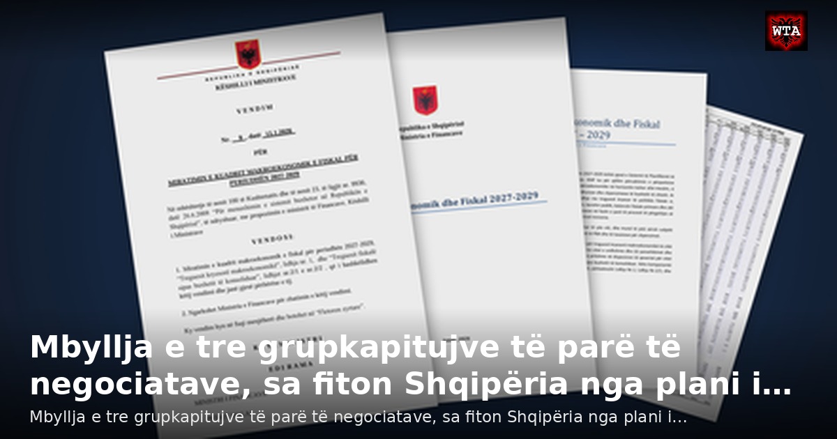 Mbyllja e tre grupkapitujve të parë të negociatave, sa fiton Shqipëria nga plani i…