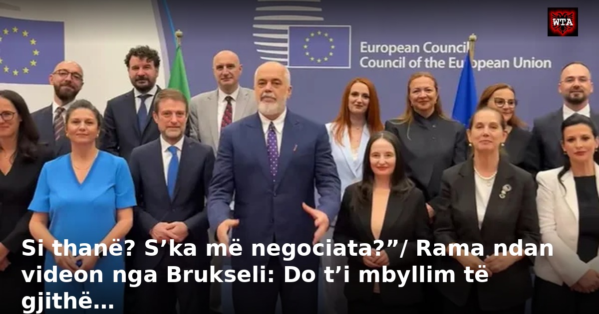 Si thanë? S’ka më negociata?”/ Rama ndan videon nga Brukseli: Do t’i mbyllim të gjithë…