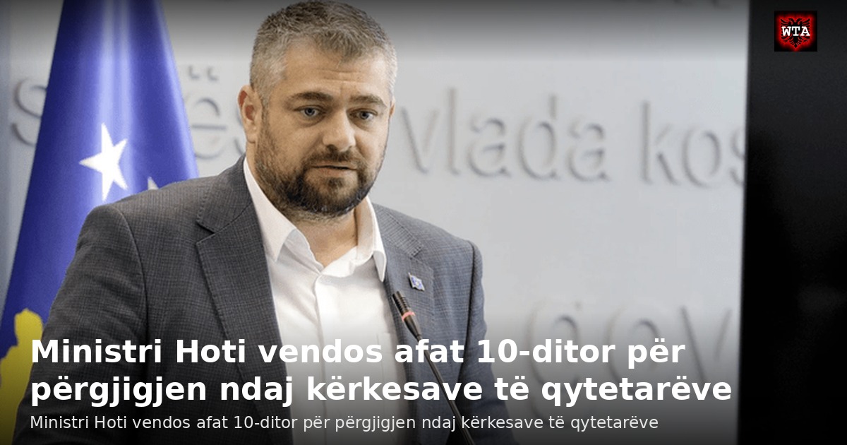 Ministri Hoti vendos afat 10-ditor për përgjigjen ndaj kërkesave të qytetarëve