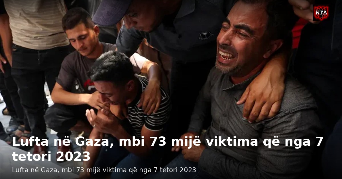 Lufta në Gaza, mbi 73 mijë viktima që nga 7 tetori 2023