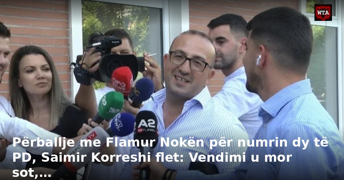 Përballje me Flamur Nokën për numrin dy të PD, Saimir Korreshi flet: Vendimi u mor sot,…