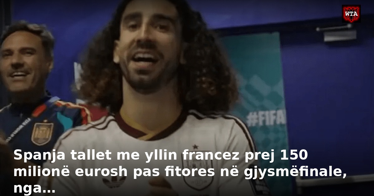 Spanja tallet me yllin francez prej 150 milionë eurosh pas fitores në gjysmëfinale, nga…