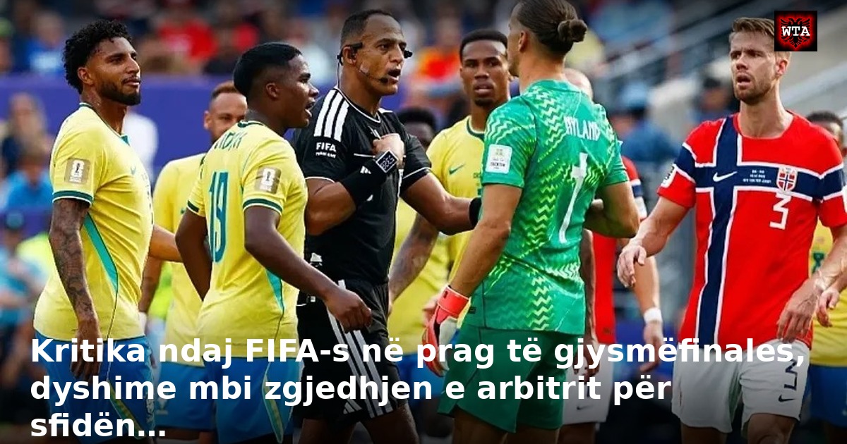 Kritika ndaj FIFA-s në prag të gjysmëfinales, dyshime mbi zgjedhjen e arbitrit për sfidën…