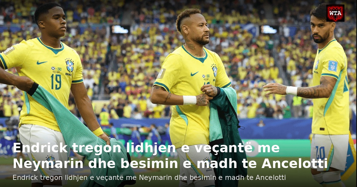 Endrick tregon lidhjen e veçantë me Neymarin dhe besimin e madh te Ancelotti