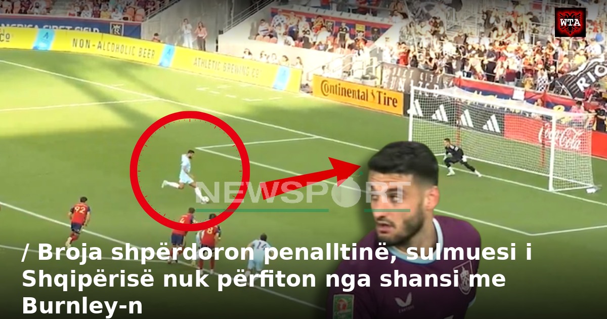 / Broja shpërdoron penalltinë, sulmuesi i Shqipërisë nuk përfiton nga shansi me Burnley-n