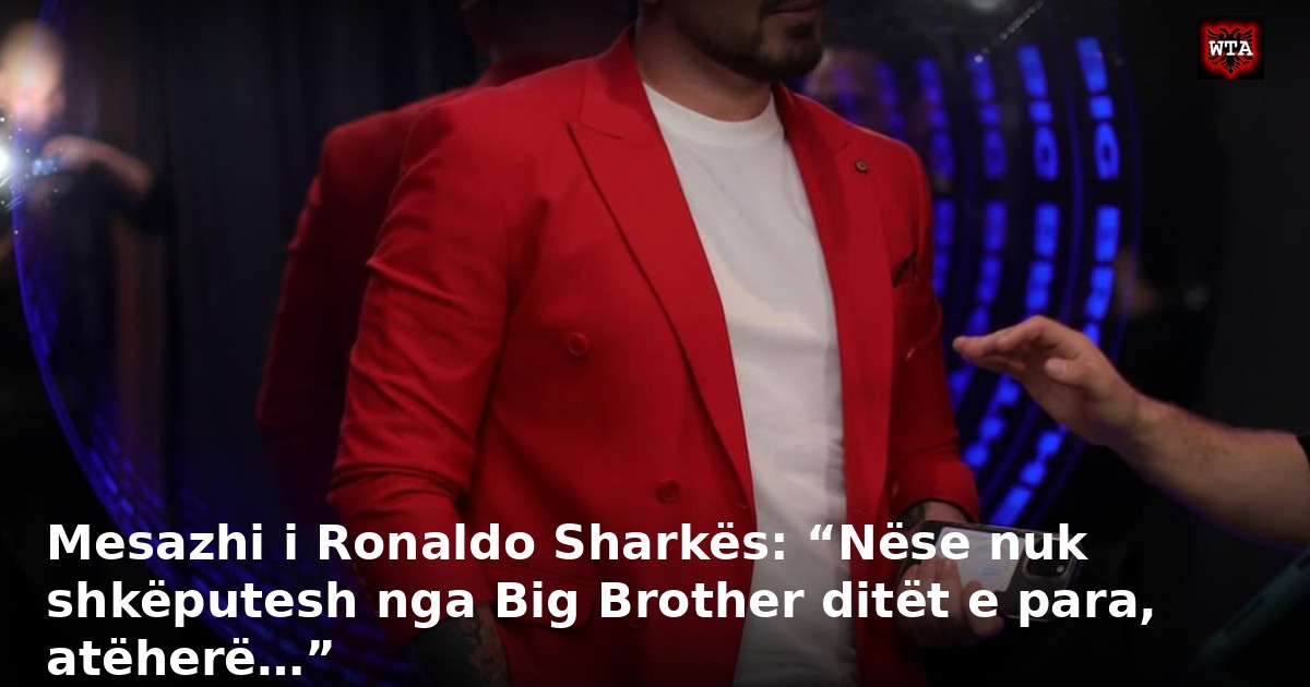 Mesazhi i Ronaldo Sharkës: “Nëse nuk shkëputesh nga Big Brother ditët e para, atëherë…”