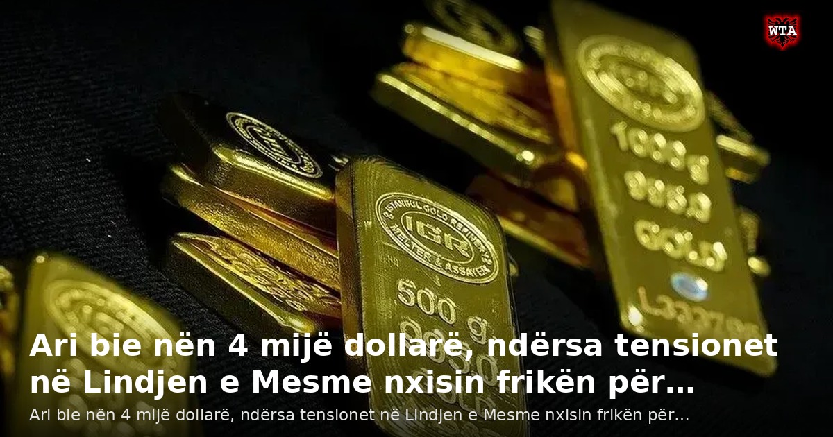 Ari bie nën 4 mijë dollarë, ndërsa tensionet në Lindjen e Mesme nxisin frikën për…