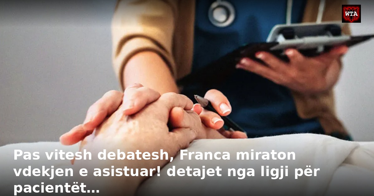 Pas vitesh debatesh, Franca miraton vdekjen e asistuar! detajet nga ligji për pacientët…