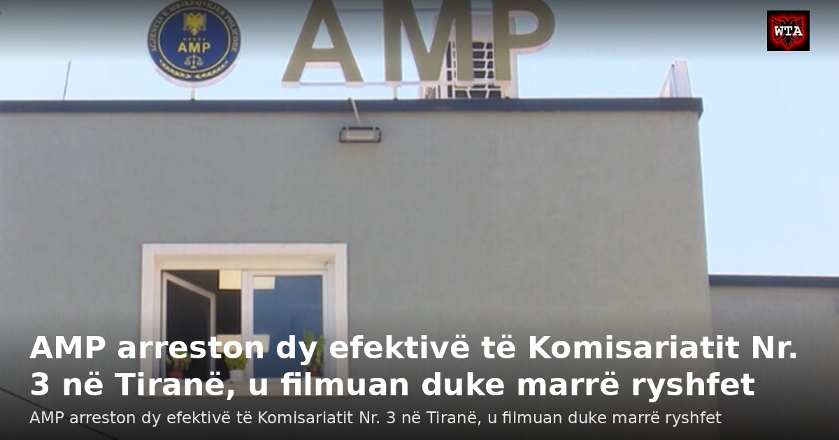 AMP arreston dy efektivë të Komisariatit Nr. 3 në Tiranë, u filmuan duke marrë ryshfet