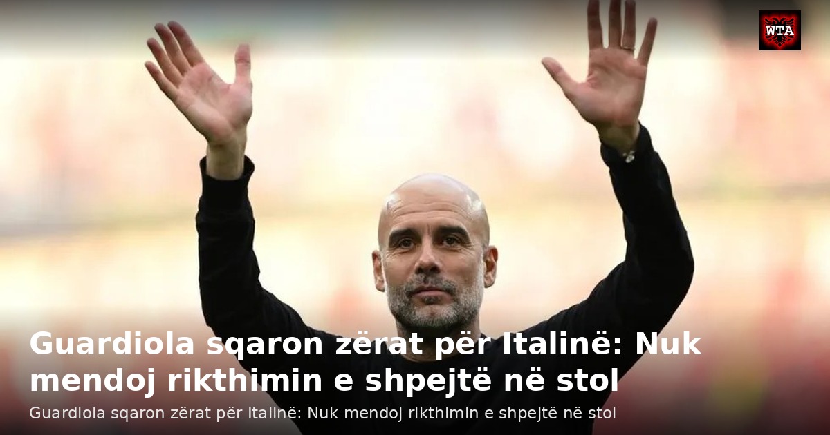 Guardiola sqaron zërat për Italinë: Nuk mendoj rikthimin e shpejtë në stol