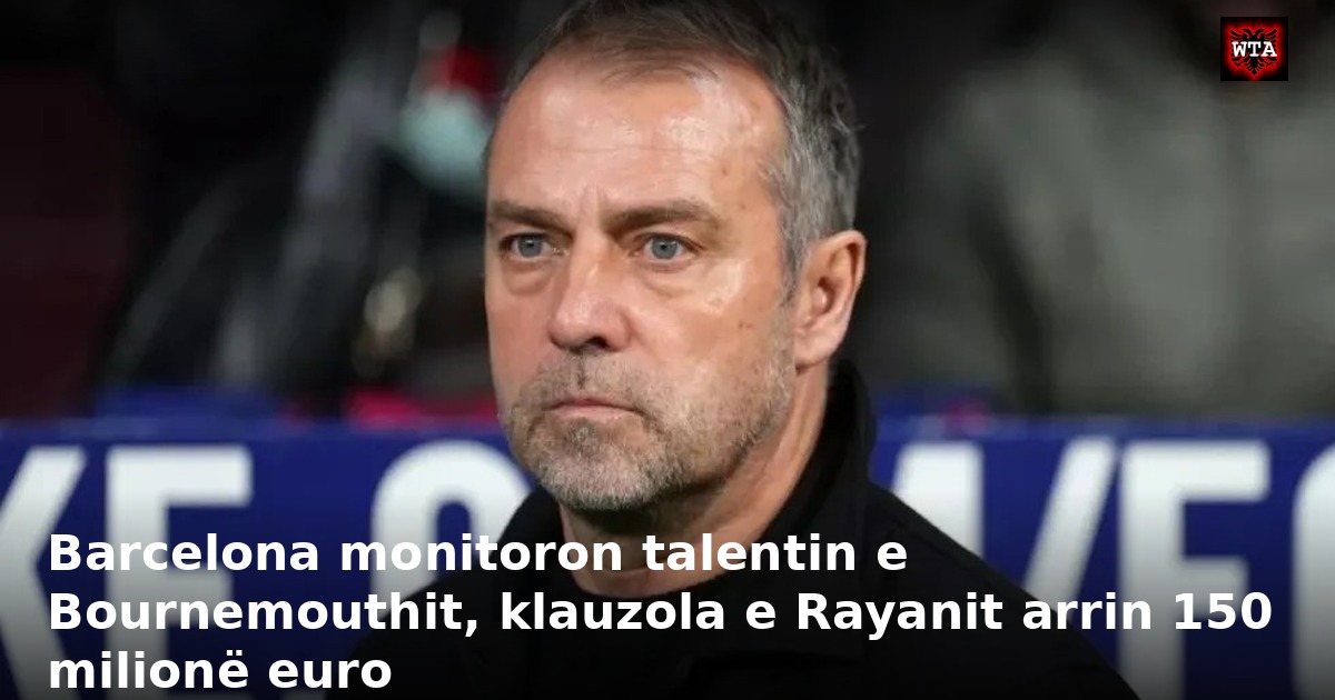 Barcelona monitoron talentin e Bournemouthit, klauzola e Rayanit arrin 150 milionë euro