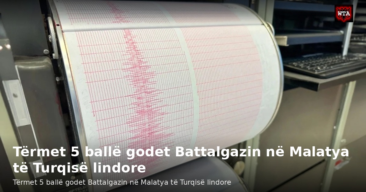 Tërmet 5 ballë godet Battalgazin në Malatya të Turqisë lindore