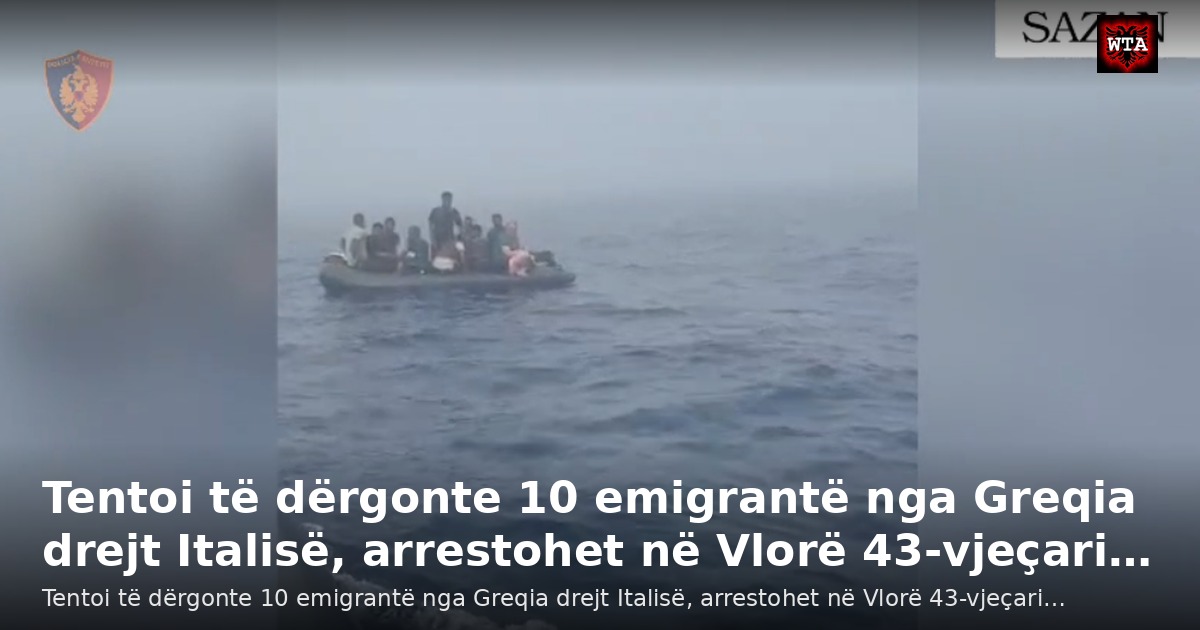 Tentoi të dërgonte 10 emigrantë nga Greqia drejt Italisë, arrestohet në Vlorë 43-vjeçari…