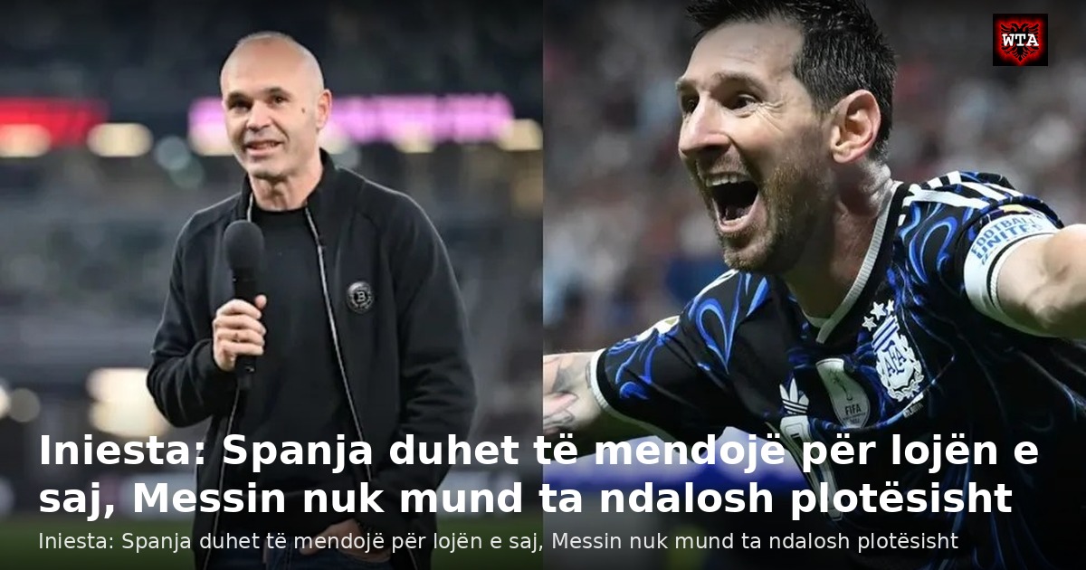 Iniesta: Spanja duhet të mendojë për lojën e saj, Messin nuk mund ta ndalosh plotësisht